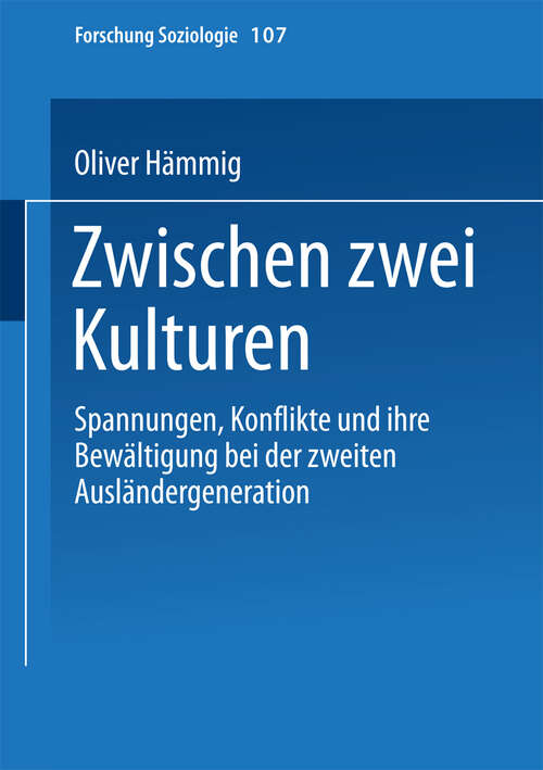 Book cover of Zwischen zwei Kulturen: Spannungen Konflikte und ihre Bewältigung bei der zweiten Ausländergeneration (2000) (Forschung Soziologie #107)