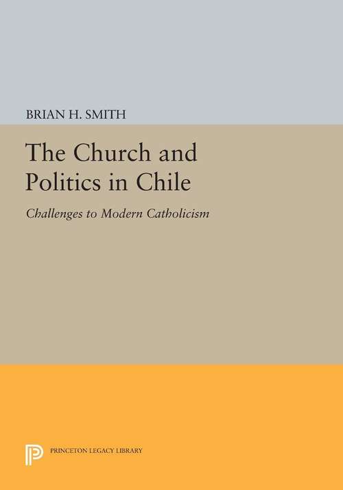 Book cover of The Church and Politics in Chile: Challenges to Modern Catholicism