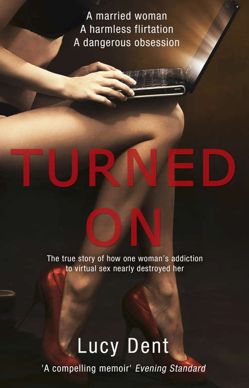 Book cover of Turned On: The True Story Of How One Woman's Addiction To Virtual Sex Nearly Destroyed Her