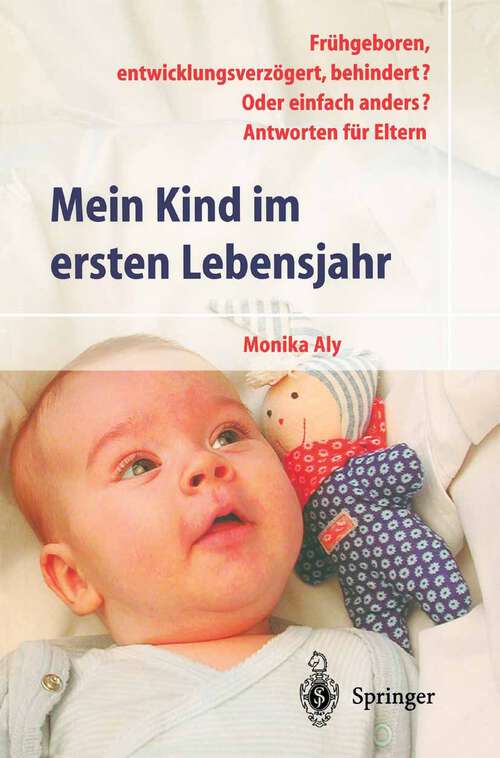 Book cover of Mein Kind im ersten Lebensjahr: Frühgeboren, entwicklungsverzögert, behindert? Oder einfach anders? Antworten für Eltern (2. Aufl. 2002) (Hilfe zur Selbsthilfe)