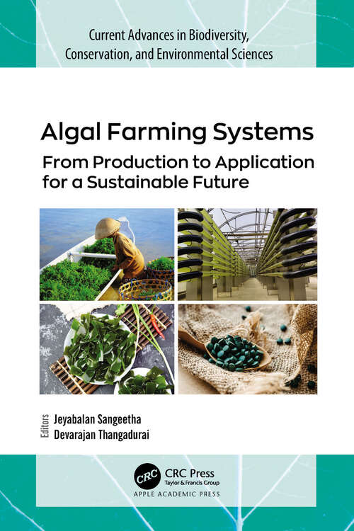Book cover of Algal Farming Systems: From Production to Application for a Sustainable Future (Current Advances in Biodiversity, Conservation, and Environmental Sciences)