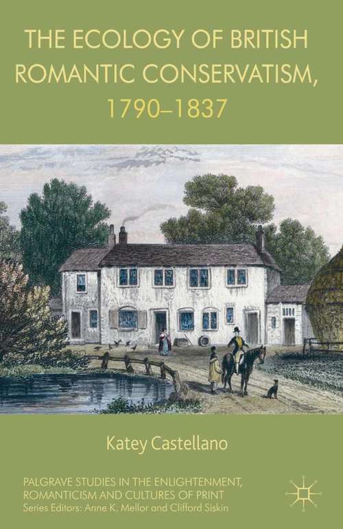 Book cover of The Ecology of British Romantic Conservatism, 1790-1837 (2013) (Palgrave Studies in the Enlightenment, Romanticism and Cultures of Print)