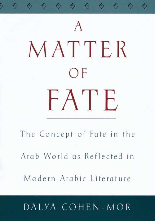 Book cover of A Matter of Fate: The Concept of Fate in the Arab World as Reflected in Modern Arabic Literature