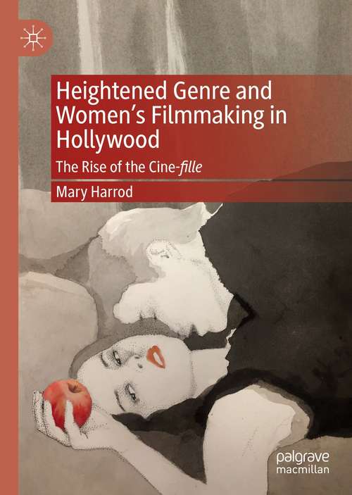 Book cover of Heightened Genre and Women's Filmmaking in Hollywood: The Rise of the Cine-fille (1st ed. 2021)