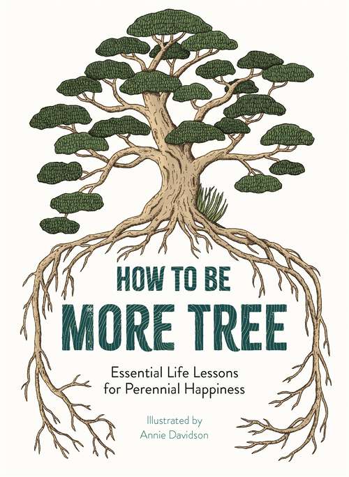 Book cover of How to Be More Tree: Essential Life Lessons for Perennial Happiness