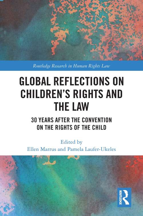 Book cover of Global Reflections on Children’s Rights and the Law: 30 Years After the Convention on the Rights of the Child (Routledge Research in Human Rights Law)