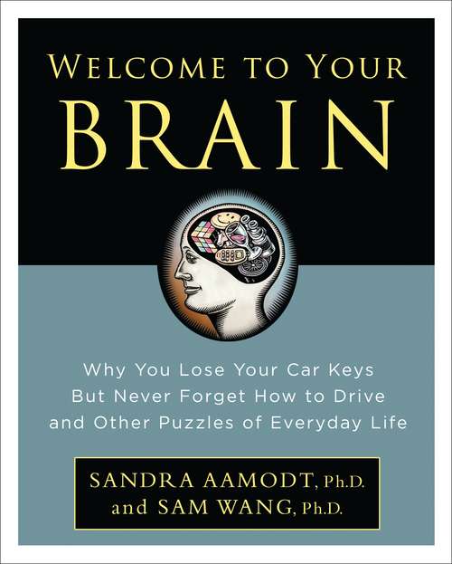 Book cover of Welcome to Your Brain: Why You Lose Your Car Keys but Never Forget How to Drive and Other Puzzles of Everyday Life