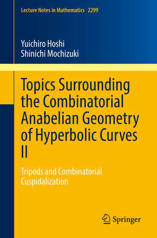 Book cover of Topics Surrounding the Combinatorial Anabelian Geometry of Hyperbolic Curves II: Tripods and Combinatorial Cuspidalization (1st ed. 2022) (Lecture Notes in Mathematics #2299)