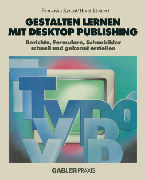 Book cover of Gestalten lernen mit Desktop Publishing: Berichte, Formulare, Schaubilder schnell und gekonnt erstellen (1988)