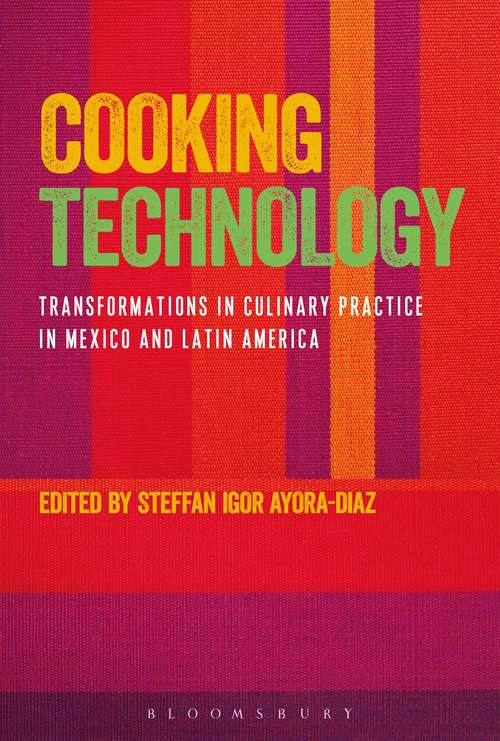 Book cover of Cooking Technology: Transformations in Culinary Practice in Mexico and Latin America