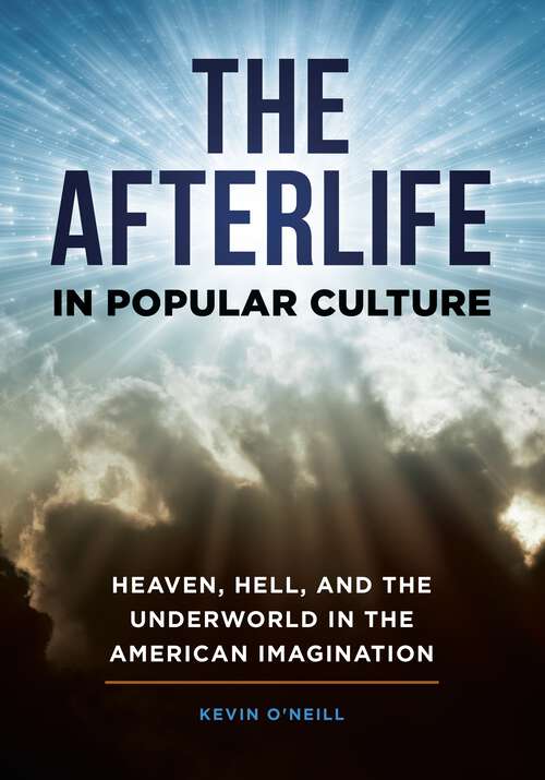 Book cover of The Afterlife in Popular Culture: Heaven, Hell, and the Underworld in the American Imagination