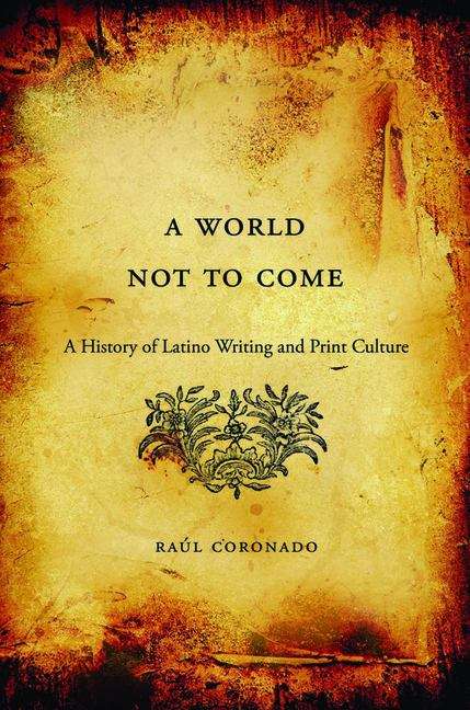Book cover of A World Not to Come: A History Of Latino Writing And Print Culture