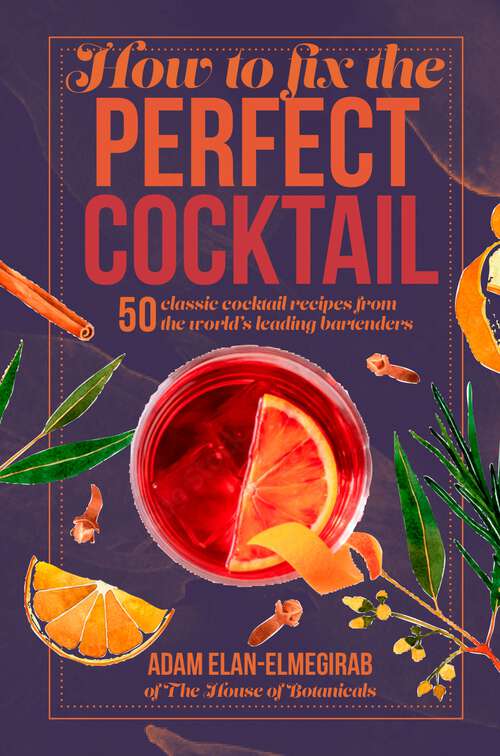 Book cover of How to Fix the Perfect Cocktail: 50 classic cocktail recipes from the world's leading bartenders