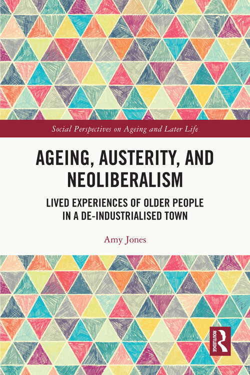 Book cover of Ageing, Austerity, and Neoliberalism: Lived Experiences of Older People in a De-Industrialised Town (Social Perspectives on Ageing and Later Life)