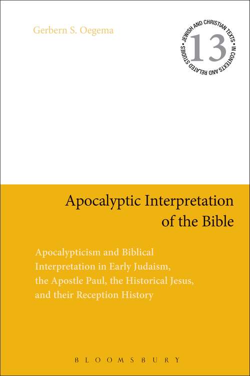 Book cover of Apocalyptic Interpretation of the Bible: Apocalypticism and Biblical Interpretation in Early Judaism, the Apostle Paul, the Historical Jesus, and their Reception History (Jewish and Christian Texts)
