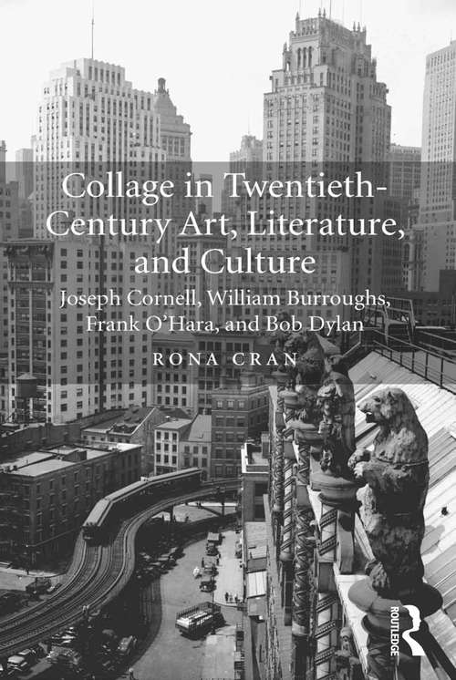 Book cover of Collage in Twentieth-Century Art, Literature, and Culture: Joseph Cornell, William Burroughs, Frank O’Hara, and Bob Dylan