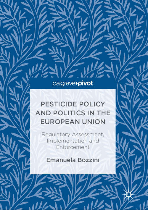Book cover of Pesticide Policy and Politics in the European Union: Regulatory Assessment, Implementation and Enforcement