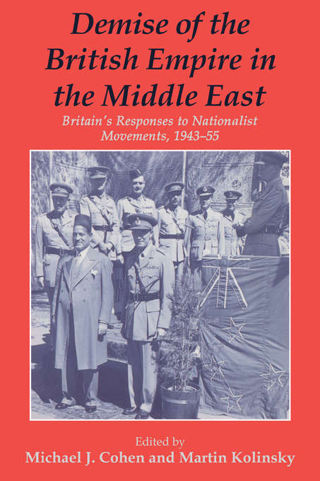 Book cover of Demise of the British Empire in the Middle East: Britain's Responses to Nationalist Movements, 1943-55