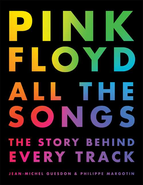 Book cover of Pink Floyd All the Songs: The Story Behind Every Track (All The Songs)