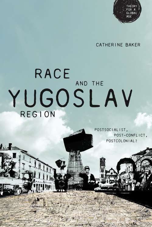 Book cover of Race and the Yugoslav region: Postsocialist, post-conflict, postcolonial?