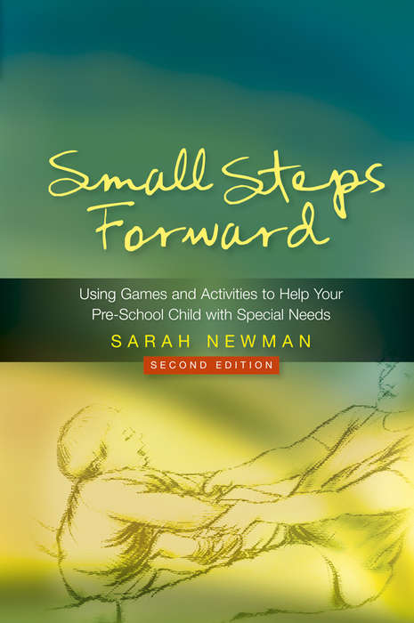 Book cover of Small Steps Forward: Using Games and Activities to Help Your Pre-School Child with Special Needs Second Edition (PDF)