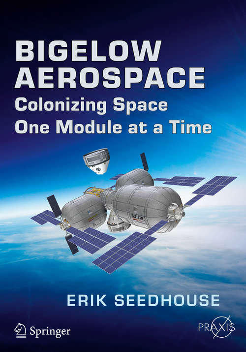 Book cover of Bigelow Aerospace: Colonizing Space One Module at a Time (2015) (Springer Praxis Books)