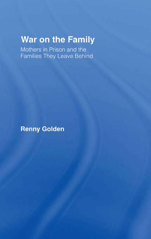 Book cover of War on the Family: Mothers in Prison and the Families They Leave Behind