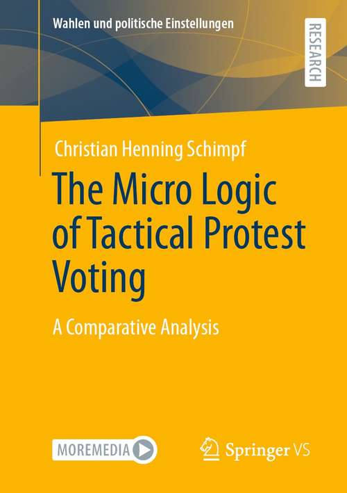 Book cover of The Micro Logic of Tactical Protest Voting: A Comparative Analysis (1st ed. 2021) (Wahlen und politische Einstellungen)