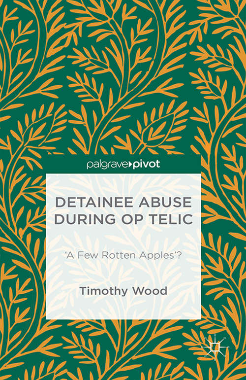 Book cover of Detainee Abuse During Op TELIC: ‘A Few Rotten Apples’? (1st ed. 2016)