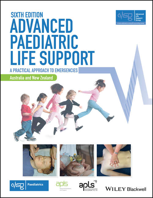 Book cover of Advanced Paediatric Life Support, Australia and New Zealand: A Practical Approach to Emergencies (6) (Advanced Life Support Group)