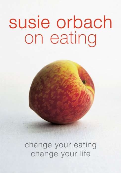 Book cover of Susie Orbach on Eating: Change Your Eating, Change Your Life