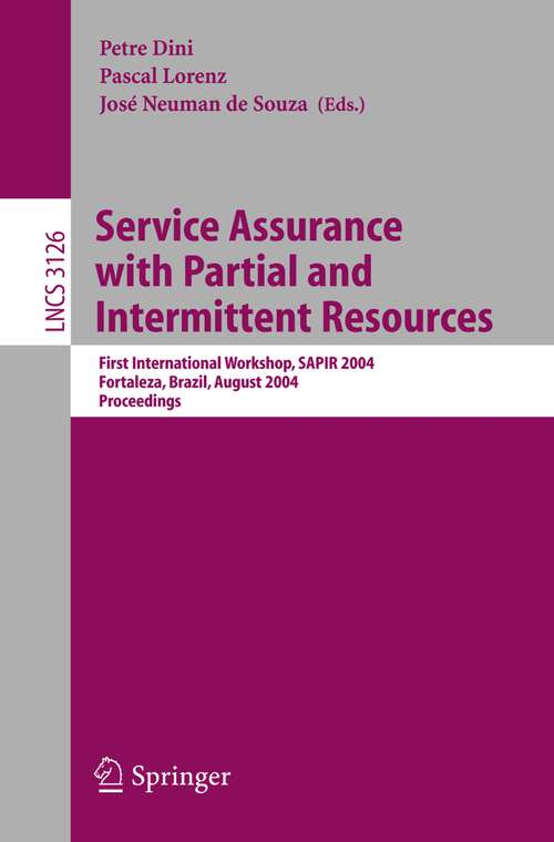 Book cover of Service Assurance with Partial and Intermittent Resources: First International Workshop, SAPIR 2004, Fortaleza, Brazil, August 1-6, 2004, Proceedings (2004) (Lecture Notes in Computer Science #3126)