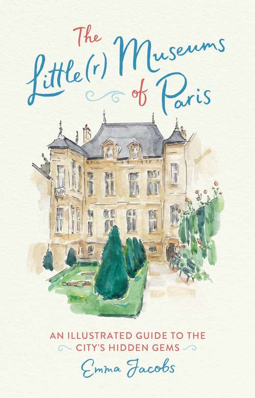 Book cover of The Little(r) Museums of Paris: An Illustrated Guide to the City's Hidden Gems