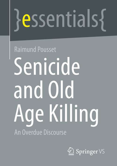 Book cover of Senicide and Old Age Killing: An Overdue Discourse (1st ed. 2023) (essentials)