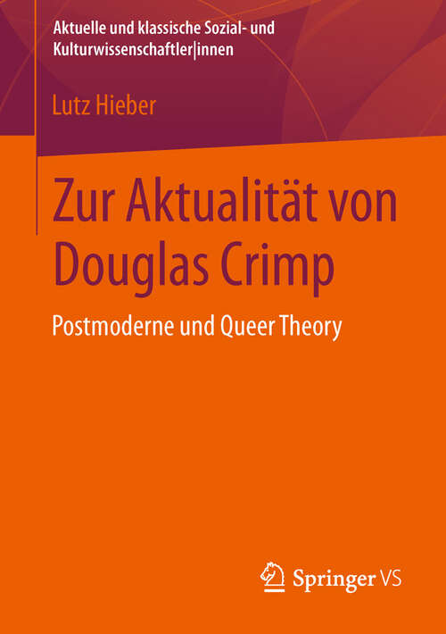 Book cover of Zur Aktualität von Douglas Crimp: Postmoderne und Queer Theory (1. Aufl. 2013) (Aktuelle und klassische Sozial- und KulturwissenschaftlerInnen)