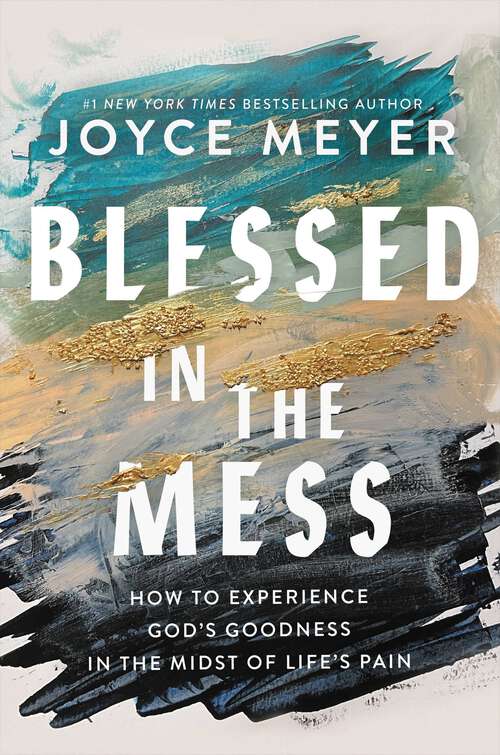 Book cover of Blessed in the Mess: How to Experience God's Goodness in the Midst of Life's Pain