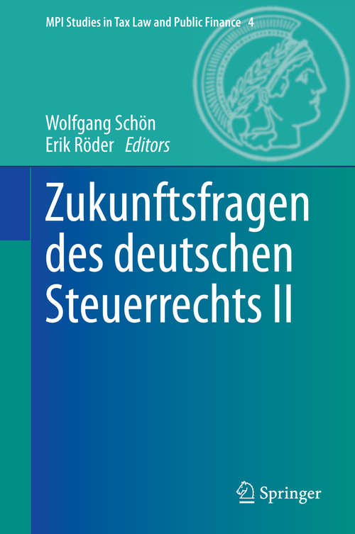 Book cover of Zukunftsfragen des deutschen Steuerrechts II (2014) (MPI Studies in Tax Law and Public Finance #4)