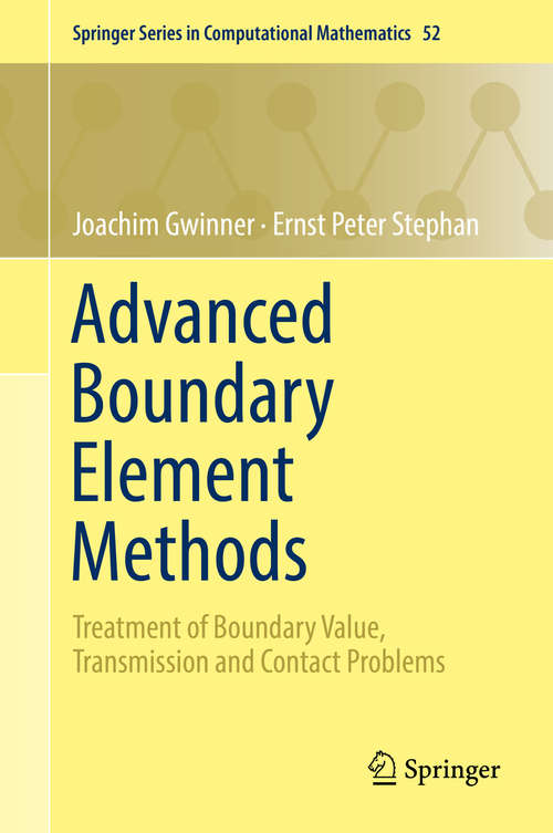 Book cover of Advanced Boundary Element Methods: Treatment of Boundary Value, Transmission and Contact Problems (1st ed. 2018) (Springer Series in Computational Mathematics #52)