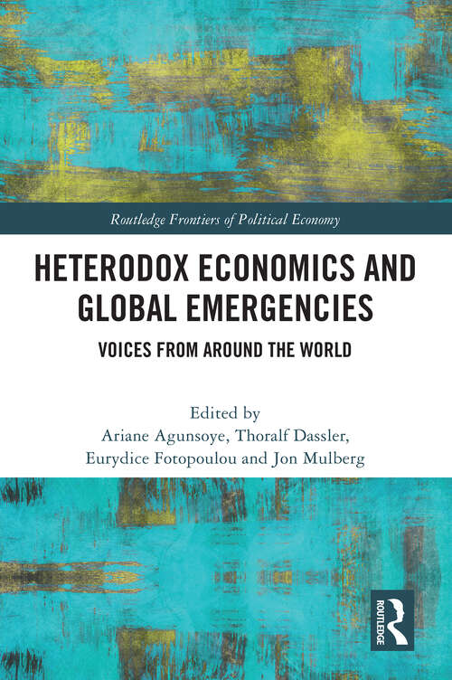 Book cover of Heterodox Economics and Global Emergencies: Voices from Around the World (Routledge Frontiers of Political Economy)