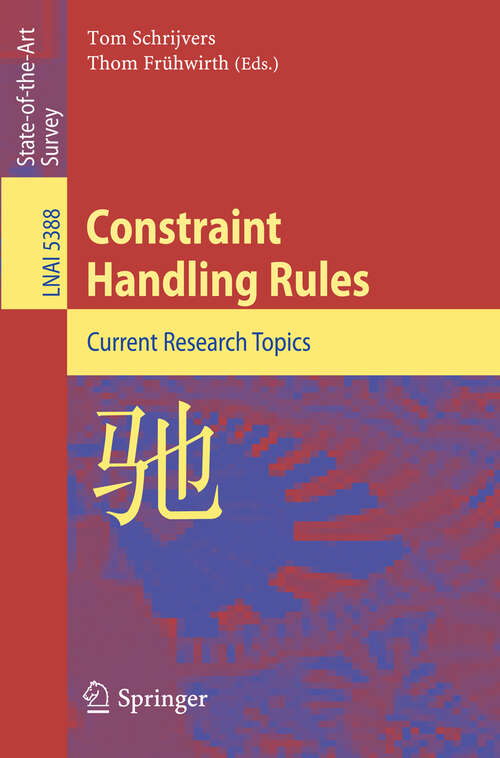 Book cover of Constraint Handling Rules: Current Research Topics (2008) (Lecture Notes in Computer Science #5388)