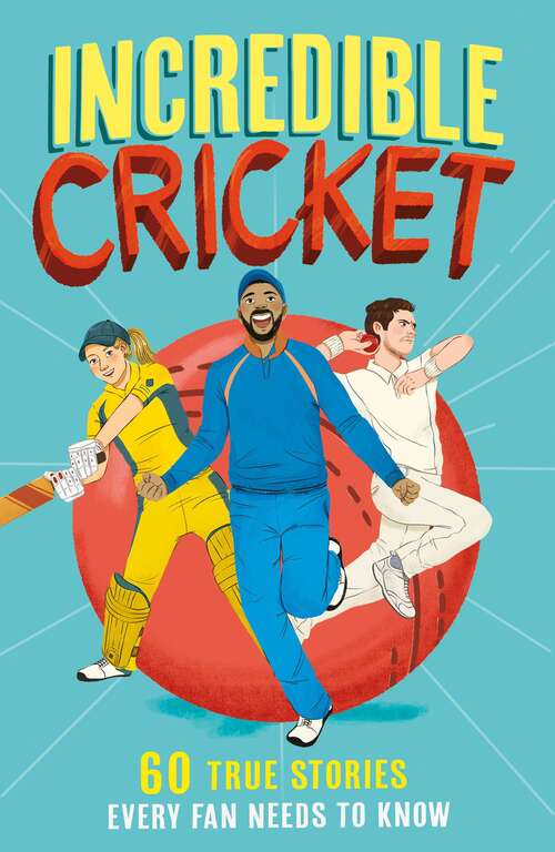 Book cover of Incredible Sports Stories (1) — INCREDIBLE CRICKET: 60 True Stories Every Fan Needs to Know: (pdf)