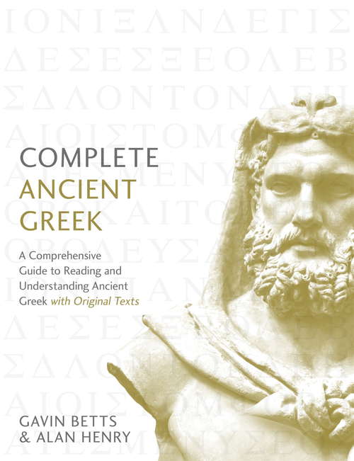Book cover of Complete Ancient Greek: A Comprehensive Guide to Reading and Understanding Ancient Greek, with Original Texts (3) (Complete Languages)