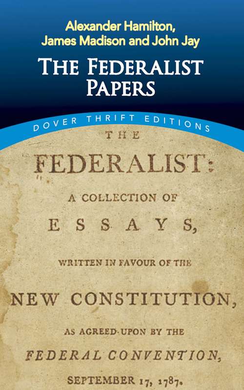 Book cover of The Federalist Papers: A Collection of Essays, Written in Favour of the New Constitution (Dover Thrift Editions)