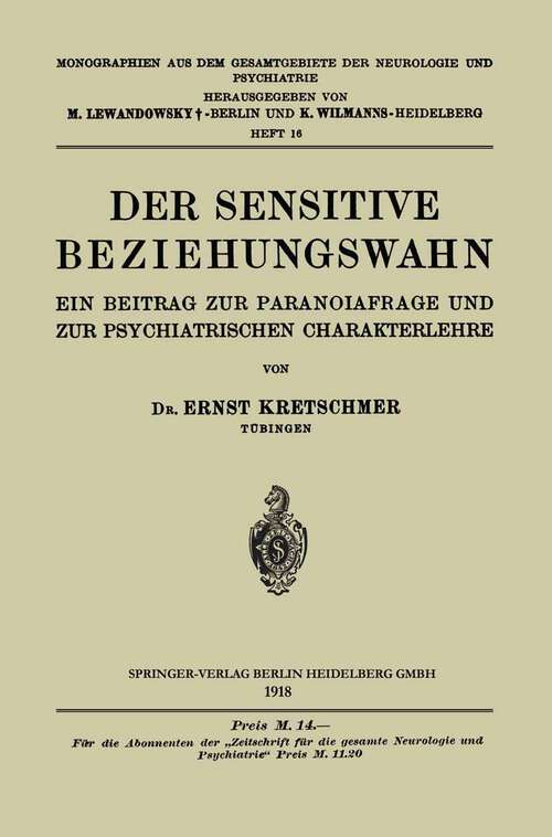 Book cover of Der Sensitive Beziehungswahn: Ein Beitrag zur Paranoiafrage und zur Psychiatrischen Charakterlehre (1918) (Monographien aus dem Gesamtgebiete der Neurologie und Psychiatrie #16)