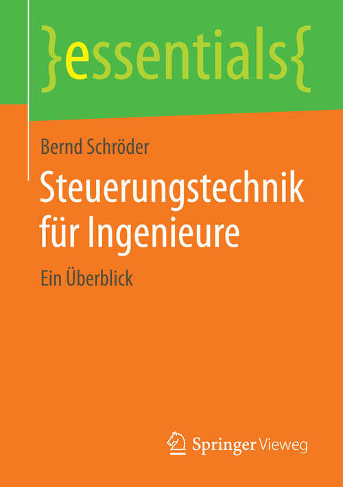 Book cover of Steuerungstechnik für Ingenieure: Ein Überblick (2014) (essentials)