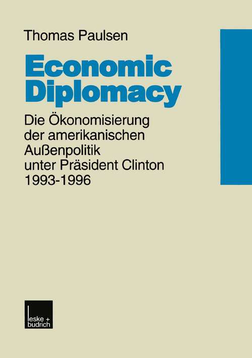 Book cover of Economic Diplomacy: Die Ökonomisierung der amerikanischen Außenpolitik unter Präsident Clinton 1993–1996 (1999)