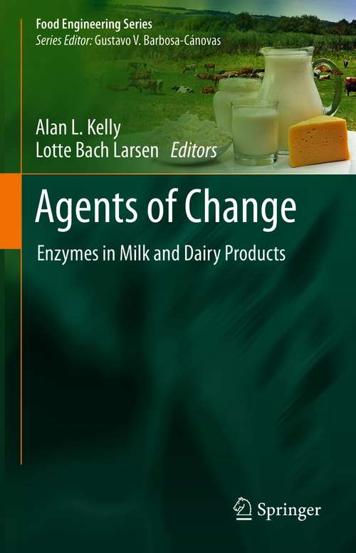 Book cover of Agents of Change: Enzymes in Milk and Dairy Products (1st ed. 2021) (Food Engineering Series)