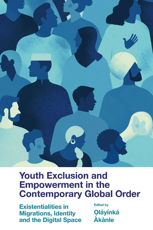 Book cover of Youth Exclusion and Empowerment in the Contemporary Global Order: Existentialities in Migrations, Identity and the Digital Space