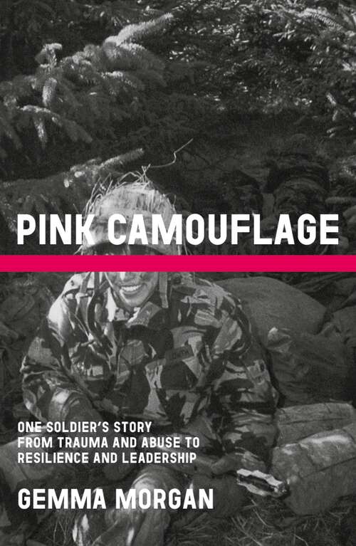 Book cover of Pink Camouflage: One soldier's story from trauma and abuse to resilience and leadership
