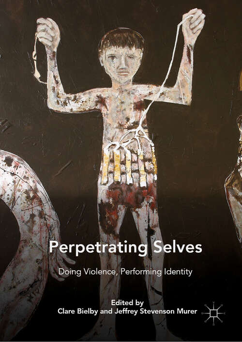 Book cover of Perpetrating Selves: Doing Violence, Performing Identity (1st ed. 2018)